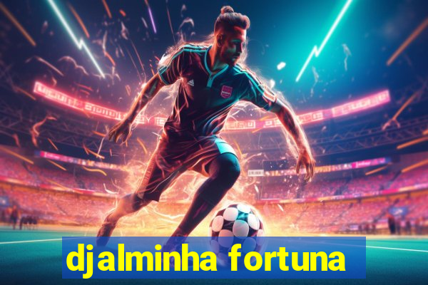 djalminha fortuna